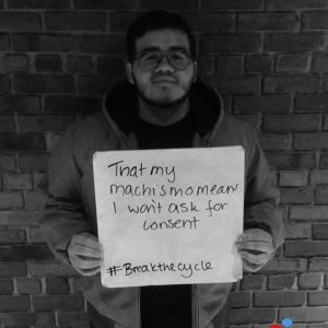 "That my machismo means I won't ask for consent #breakthecycle #i4inclusion"